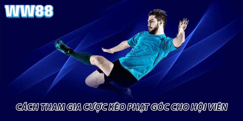 Cách tham gia cược kèo phạt góc cho hội viên
